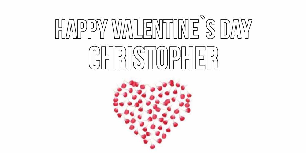 Greetings card с именем, Christopher Happy Valentine`s Day сердечко для любимой Greetings with text for free download 